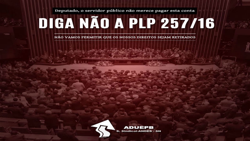 ADUEPB convoca professores a pressionarem deputados a rejeitarem PLP 257/2016