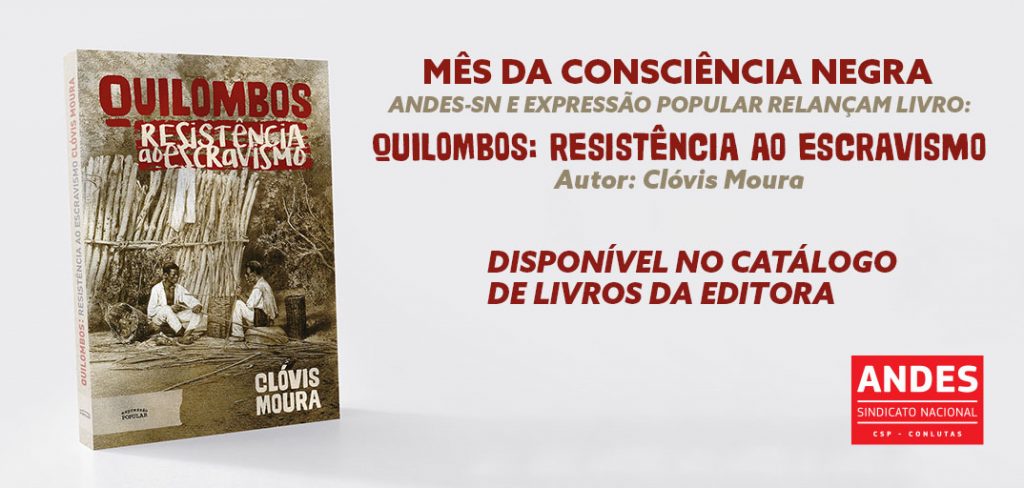 Mês da Consciência Negra: ANDES-SN e Expressão Popular lançam nova edição do livro Quilombo: Resistência ao Escravismo, de Clóvis Moura