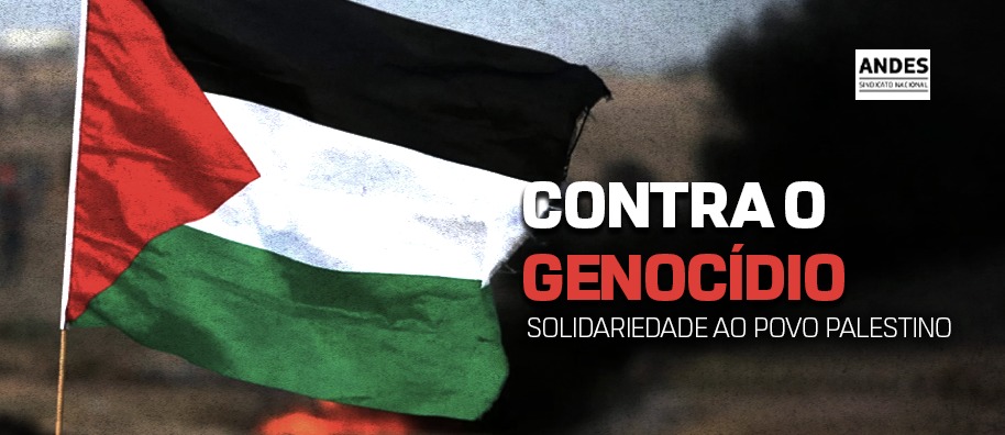 Contra o genocídio e toda solidariedade ao povo palestino!