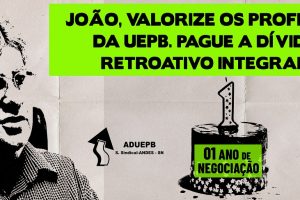 PROFESSORAS/ES DA UEPB LANÇAM CAMPANHA COBRANDO PAGAMENTO INTEGRAL DA DÍVIDA DO RETROATIVO DAS PROGRESSÕES