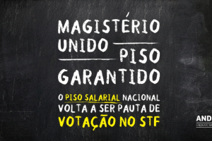 STF retoma votação da Lei do Piso do Magistério nesta sexta (15). ANDES-SN convoca mobilização