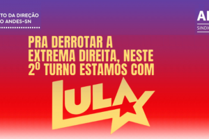 ANDES-SN conclama categoria a eleger Lula no segundo turno das eleições